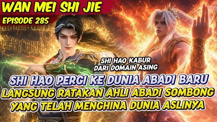 SHI HAO KELUAR DARI DUNIA ASING LANGSUNG BERGELUD DENGAN ABADI  -  PERFECT WORLD  -  EPS 286