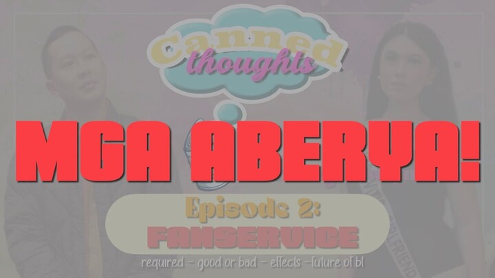 MGA ABERYA SA CANNED THOUGHTS EP 2