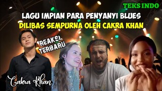 LAGU IMPIAN PARA PENYANYI BLUES, DILIBAS SEMPURNA OLEH CAKRA KHAN || CAKRA KHAN REACTION