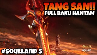 (BAGIAN 27) TANG SAN FULL BAKU HANTAM BENUA FALAN