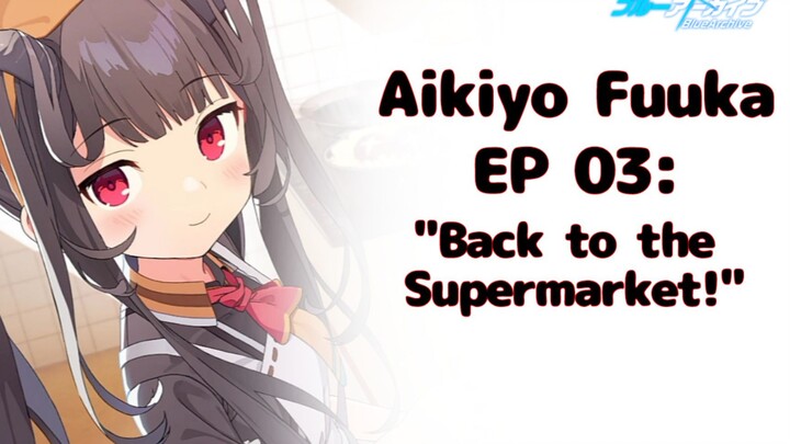 Aikiyo Fuuka Bond Story EP 03: "Back to the Supermarket!" - Blue Archive