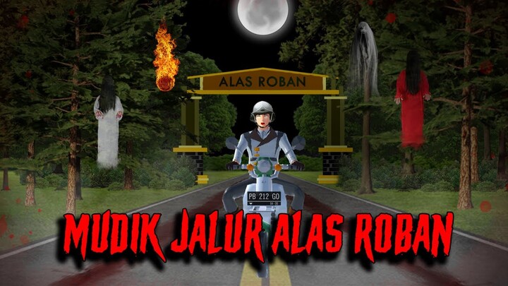 MUDIK JALUR ALAS ROBAN | HORROR MOVIE SAKURA SCHOOL SIMULATOR