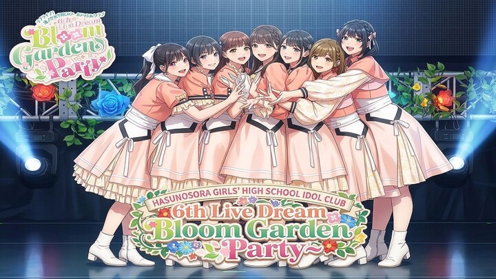 Hasunosora Girls’ High School Idol Club 6th Live Dream ~Bloom Garden Party~