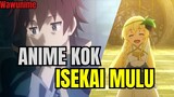 Emang bener ya Anime Isinya Isekai semua? Kira kira gua udah nonton anime Isekai berapa banyak?