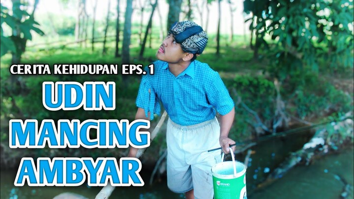 CERITA KEHIDUPAN EPS. 1 UDIN, MANCING AMBYAR