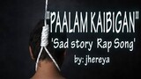 PAALAM KAIBIGAN Sad Story rap song by: jhereya (Vino-Ramaldo beats)