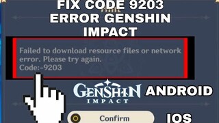 HOW TO FIX FAILED TO DOWNLOAD RESOURCES FILES OR NETWORK ERROR. CODE:-9203  GENSHIN IMPACT IN MOBILE