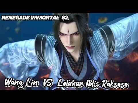 RENEGADE IMMORTAL 82‼️ Wang Lin VS Leluhur Iblis  Raksasa