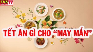 TẾT 2020: Hướng dẫn làm 6 MÓN ĂN mang lại "MAY MẮN" cho năm mới