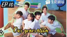 EP 10 OUR GENERATION
