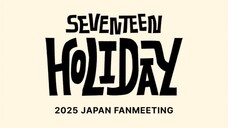 SEVENTEEN Japan Fanmeeting 'HOLIDAY' (2025)