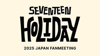 SEVENTEEN Japan Fanmeeting 'HOLIDAY' (2025)