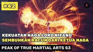 KEKUATAN NAGA LORD NIFANG SANGAT BERGUNA ‼️🔥- ALUR CERITA DONGHUA PEAK OF TRUE MARTIAL ARTS PART 42