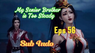 My Senior Brother Is Too Steady ep 56 sub indo