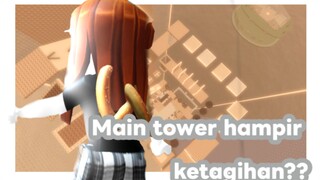 MAIN TOWER HAMPIR KETAGIHAN??||roblox||Indonesian