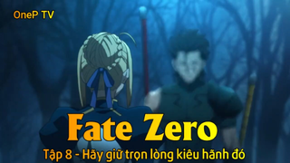 Fate - Zero Tập 8 - Hãy giữ trọn lòng kiêu hãnh đó