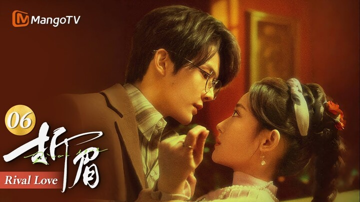 FULL《折眉 Rival Love》EP06 苏眉让爱人求娶妹妹，惹贺敬尧吃醋发疯｜MangoTV Drama