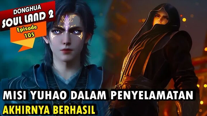 KERJASAMA YUHAO DAN MA XIAOTAO MEMBUAHKAN HASIL - Alur Cerita Soul Land 2 episode 105