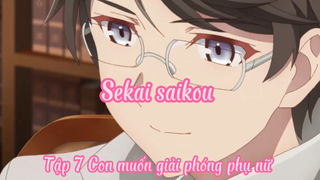 Sekai saikou_Tập 7 Con muốn giải phong phụ nữ