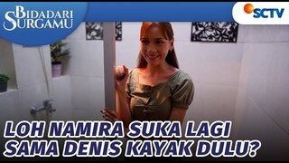 Loh Namira Suka Lagi Sama Denis Kayak Dulu? | Bidadari Surgamu - Episode 406