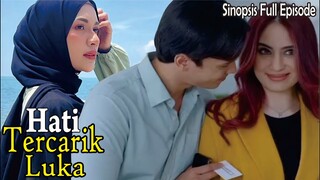 Sinopsis Drama Hati Tercarik Luka Full Episode