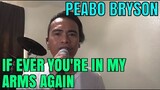 IF EVER YOU'RE IN MY ARMS AGAIN - Peabo Bryson (Cover by Bryan Magsayo - Online Request)