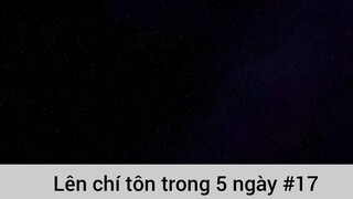 Lên chí tôn trong 5 ngày p17