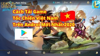 Hướng Dẫn Cách Tải Game Tốc Chiến Việt Nam Trên Androi Mới Nhất 2020