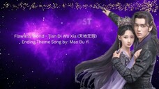 Flawless World -Tian Di Wu Xia 天地无瑕 Ending Theme Song by  Mao Bu Yi