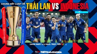 CHUNG KẾT AFF Cup 2021 | VTV6 trực tiếp Thái Lan vs Indonesia (19h30 ngày 1/1). NHẬN ĐỊNH BÓNG ĐÁ