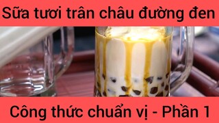 Sữa tươi trân châu đường đen công thức chuẩn vị phần 1