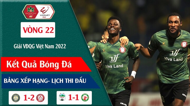 KẾT QUẢ VÀ BẢNG XẾP HẠNG VÒNG 22 GIẢI VĐQG VIỆT NAM VLEAGUE 2022