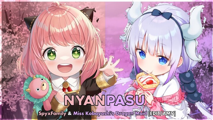 Nyanpasu - Anya & Kanna 🌸(SpyxFamily & Miss Kobayashi's Dragon Maid) [EDIT/AMV]