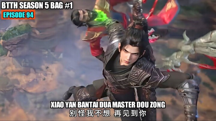 BTTH SEASON 5 EPISODE 94 SUB INDO - XIAO YAN BANTAI MASTER LELUHUR DOU ZONG