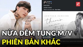 Nửa đêm, Sơn Tùng tung MV There’s no One At All phiên bản mới