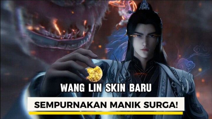 Spoiler renegade immortal 145 : Wang Lin skin baru sempurnakan manik penentang surga!