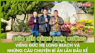 Đức Tiến đưa Nhật Cường đi tham quan Đức Mẹ Long Beach và những câu chuyện bí ẩn lần đầu tiết lộ