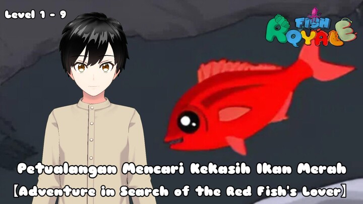 Petualangan Mencari Kekasih Ikan Merah【Vtuber Indonesia】【FISH ROYALE LEVEL 1 - 9】