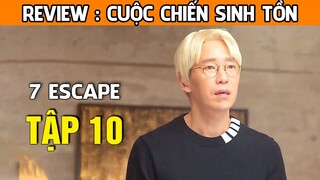 [Review Phim] Cuộc Chiến Sinh Tồn (TẬP 10) | Lee Hwi soo công khai |  7 Escape | AT REVIEW