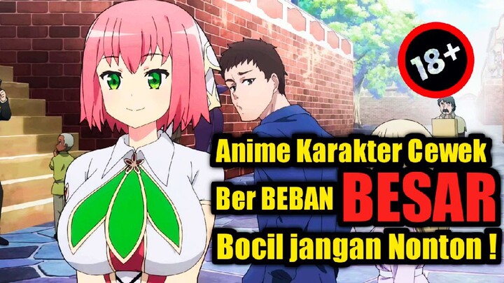 Bocil jangan Nonton !! Bikin tegang !! nilah Rekomendasi Anime dengan Karakter cewek berBEBAN BESAR