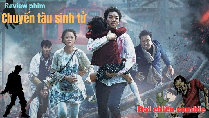 Review phim Hàn: CHUYẾN TÀU SINH TỬ (TRAIN TO BUSAN) - Đại chiến sống còn cùng zombie