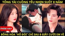 Tổng Tài Nhịn Yêu 8 Năm, Vừa Cưới Xong Đã Hóa “Hổ Đói” Trong 8 Giây!