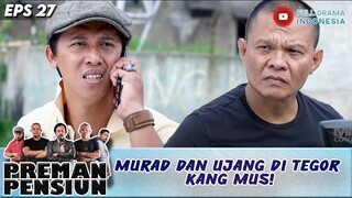 MURAD DAN UJANG DI TEGOR KANG MUS! - PREMAN PENSIUN