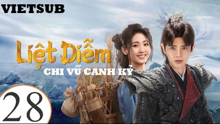 Liệt Diễm Chi Vũ Canh Kỷ - Tập 28 | Vietsub - Nhậm Gia Luân, Hình Phi