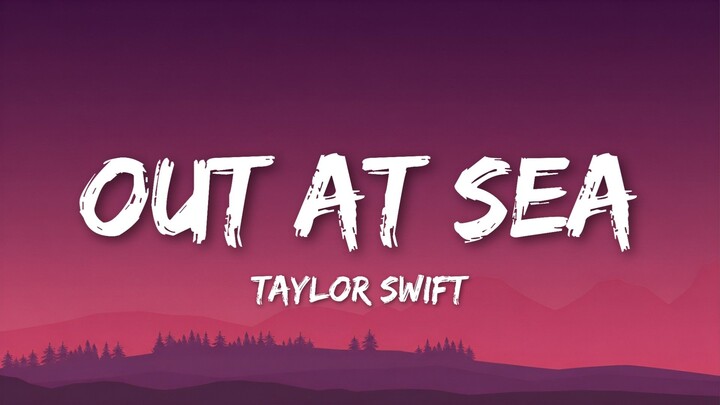 Taylor Swift – Out At Sea (Lyrics Video)