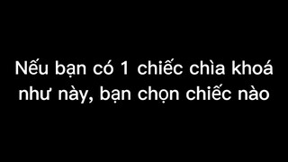 Chọn chìa khoá của bạn đi nào