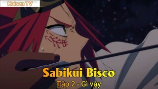 Sabikui Bisco Tập 2 - Gì vậy