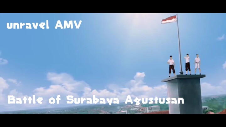 AMV Battle of Surabaya - unravel by Toru Kitajima Spesial Agustusan