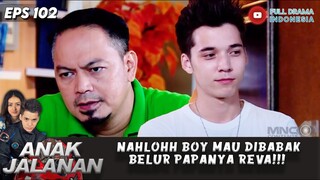 NAHLOHH BOY MAU DIBABAK BELUR PAPANYA REVA!!! - ANAK JALANAN EPS 102