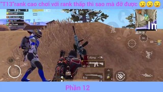 rank cao chơi với rank thấp thì làm sao mà đỡ được #12